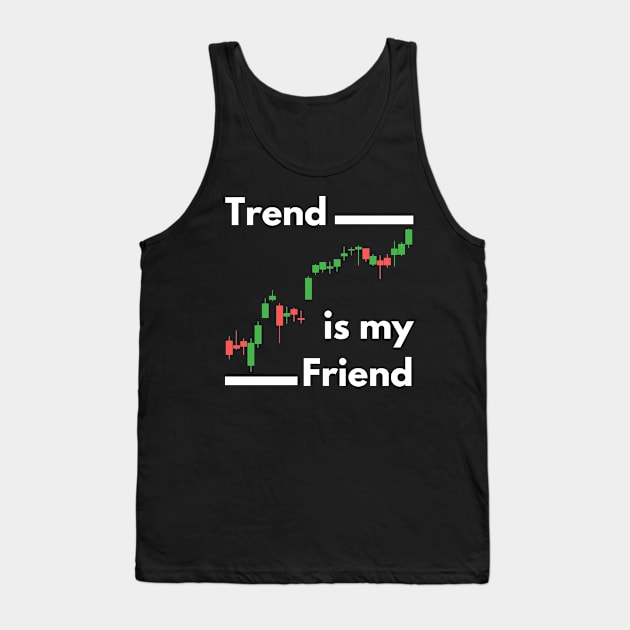 Trend is My Friend Tank Top by Trader Shirts